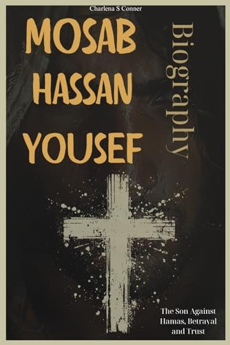 Mosab Hassan Yousef Biography: The Son Against Hamas, Betrayal and Trust