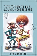 How To Be a Good Husband Navigating Marriage With Humor and Wisdom.: A Modern Man's Guide to Love, Commitment, and Surviving Relationship.