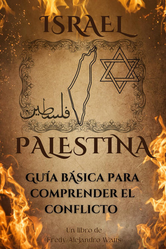 Israel - Palestina: Guía básica para comprender el conflicto (Spanish Edition)