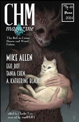 CHM #48 June 2024: A Monthly Collections of Cosmic Horror and Weird Fiction Short Stories (Cosmic Horror Monthly)