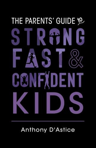 The Parents' Guide to Strong, Fast, & Confident Kids