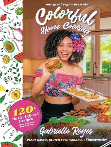 Colorful Home Cooking: 120+ Music-Infused, Plant-Based Recipes to Heal Your Body & Feed Your Soul