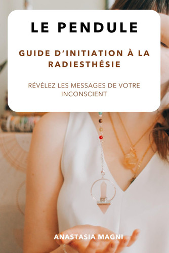 Révélez les messages de votre inconscient avec le pendule Guide d'initiation à la radiesthésie