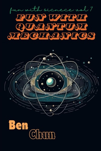 Fun with Quantum Mechanics Fun with Science Vol. 7