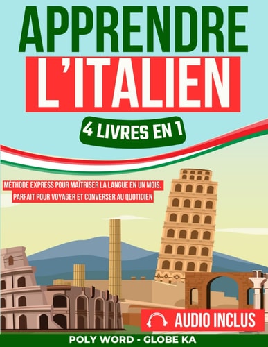 Apprendre l'Italien: 4 Livres en 1: Méthode Express pour Maîtriser la Langue en un Mois. Parfait pour Voyager et Converser au Quotidien (French Edition)