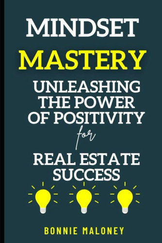 MINDSET MASTERY Unleashing the Power of Positivity in Real Estate Success