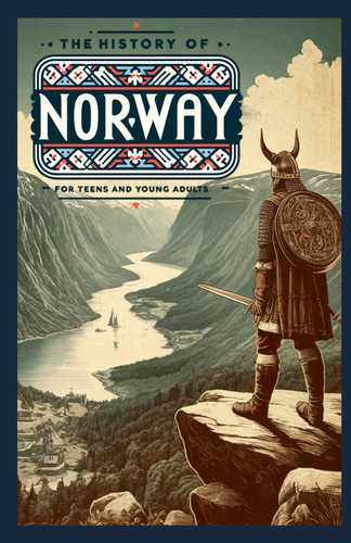 The History of Norway - A Journey Through History for Teens and Young Adults
