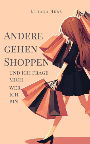 Andere gehen shoppen und ich frage mich, wer ich bin (German Edition)