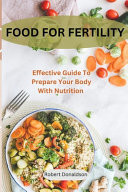 Food For Fertility - Effective Guide To Prepare Your Body With Nutrition