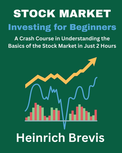 Stock Market Investing for Beginners - A Crash Course in Understanding the Basics of the Stock Market in Just 2 Hours