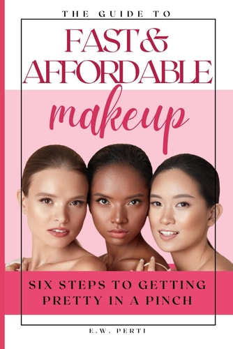 Fast and Affordable Makeup - Six Steps to Getting Pretty in a Pinch