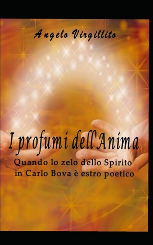 Il Profumo dell'Anima - Quando lo zelo dello Spirito in Carlo Bova è estro poetico