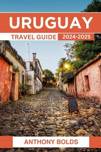 Uruguay Travel Guide 2024-2025: A Journey Through Its Beautiful Beaches, Historic Treasures, Culinary Delights, and Vibrant Festivals