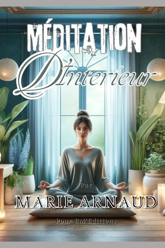 Méditation d'Interieur: Zen partout, +de50 Mandalas offert gratuit, Méditation intérieure, bien-être, sérénité, relaxation, techniques de ... (Méditations De Poche) (French Edition)