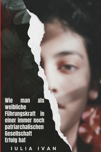 Wie man als weibliche Führungskraft in einer immer noch patriarchalischen Gesellschaft Erfolg hat