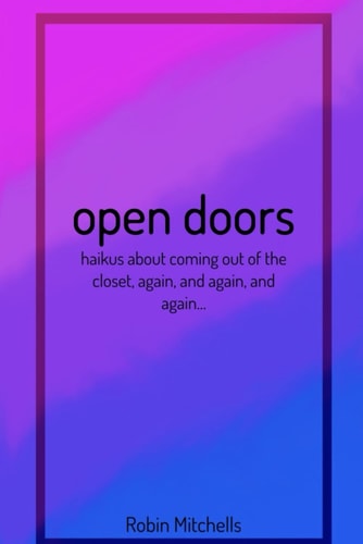 Open Doors Haikus about Coming Out of the Closet, Again, and Again, and Again...