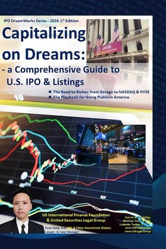 Capitalizing on Dreams A Comprehensive Guide to U.S. IPO & Listings:  The Road to Riches - from Garage to NASDAQ & NYSE  The Playbook for Going Public in America