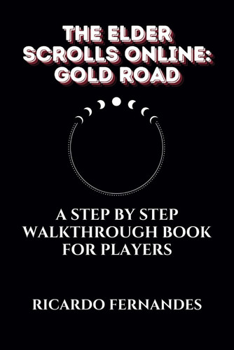 The Elder Scrolls Online Gold Road Guide: A Step by Step Walkthrough Book for Players