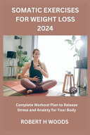 Somatic Exercises for Weight Loss 2024 - Complete Workout Plan to Release Stress and Anxiety for Your Body