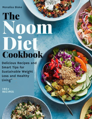 NOOM Diet Cookbook - Delicious Recipes and Smart Tips for Sustainable Weight Loss and Healthy Living