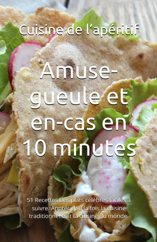 Amuse-gueule et en-cas en 10 minutes 51 Recettes Des plats célèbres faciles à suivre. Appréciez à la fois la cuisine traditionnelle et la cuisine du monde.