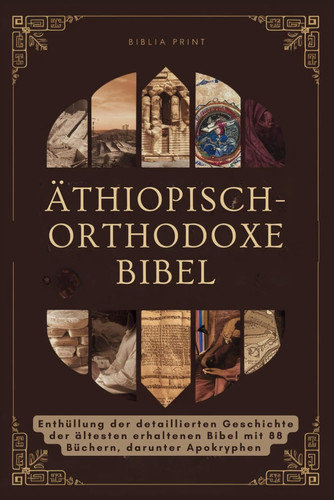 Äthiopisch-orthodoxe Bibel Enthüllung der detaillierten Geschichte der ältesten erhaltenen Bibel mit 88 Büchern, darunter Apokryphen