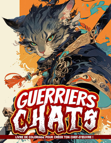 Guerriers Chats Livre De Coloriage Pour Adultes Pour Femmes: Pages à colorier de chats guerriers pour le soulagement du stress et la tranquillité, cadeaux pour la relaxation. (French Edition)