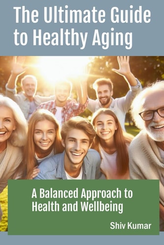 The Ultimate Guide to Healthy Aging A Balanced Approach to Health and Wellbeing