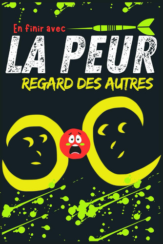 En finir avec la peur du regard des autres Trouver le courage d'être soi-même; Réapprendre à vivre sans se soucier des autres et des jugements extérieurs