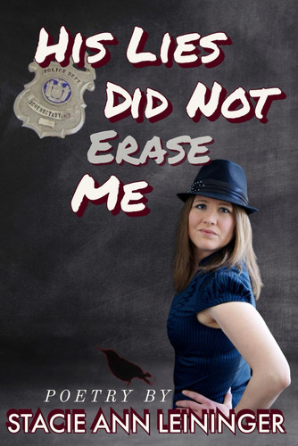His Lies Did Not Erase Me Poetry by Stacie Ann Leininger