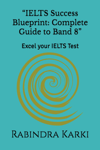 “IELTS Success Blueprint: Complete Guide to Band 8”: Excel your IELTS Test