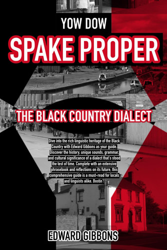 Yow Dow Spake Proper - The Black Country Dialect