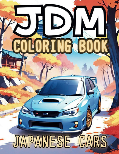 JDM Coloring Book - Stress Relief and Relaxation Japanese Model Cars with 50 Creativity Detailed Designs For Adults Car Lovers