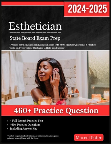 Esthetician State Board Exam Prep 2024-2025: Prepare for the Esthetician Licensing Exam with 460+ Practice Questions, 4 Practice Tests, and Test-Taking Strategies to Help You Succeed