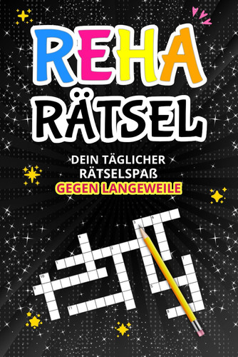 Reha Rätsel – Dein täglicher Rätselspaß gegen Langeweile: Geschenk Gute Besserung mit Sudoku, Kreuzworträtseln, Wortsuchrätseln und mehr – Ideal zur Genesung (German Edition)