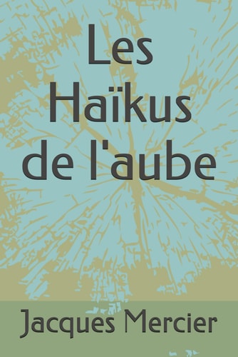 Les Haïkus de l'aube (French Edition)