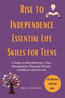 Rise to Independence Essential Life Skills for Teens - A Guide to Self Sufficiency, Time Management, Financial Literacy, Confidence and Success
