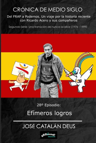 Efímeros logros: 28º Episodio de la Crónica de Medio Siglo. Del FRAP a Podemos, un viaje por la historia reciente con Ricardo Acero y sus compañeros (Spanish Edition)
