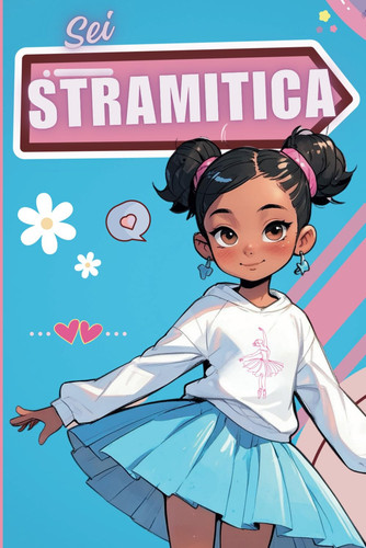 Sei stramitica: un libro per ragazze e bambine che attraverso un'emozionante avventura trasmette valori sulla fiducia in sé stessi e sull'amicizia (Italian Edition)