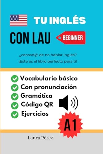 TU INGLÉS CON LAU | Libro para personas que quieren aprender INGLÉS BÁSICO con explicación en español: videos de pronunciación en inglés, con código ... en INGLÉS y explicación en español)
