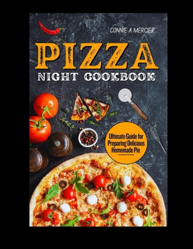 PIZZA NIGHT COOKBOOK: ULTIMATE GUIDE FOR PREPARING DELICIOUS HOMEMADE PIE