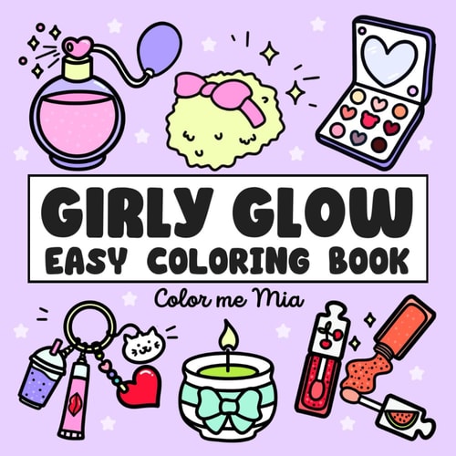 Girly Glow Easy Coloring Book: Bold and Simple Illustrations of Cute Cosmetics, Makeup, Skincare, Hair, Beauty Products & More - For Adults and Kids (Cozy Coloring Books)