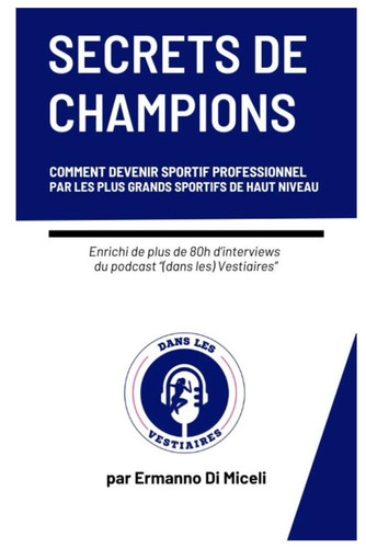 Secrets de Champions - Comment devenir sportif professionnel par les plus grands sportifs de haut niveau