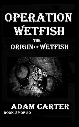 Operation WetFish Book 29 The Origin of WetFish
