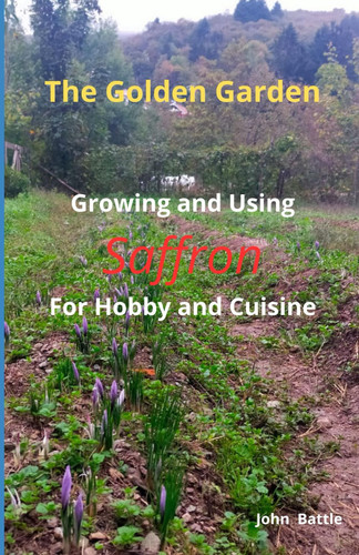 The Golden Garden - Groving and Using Saffron For Hobby and Cuisine