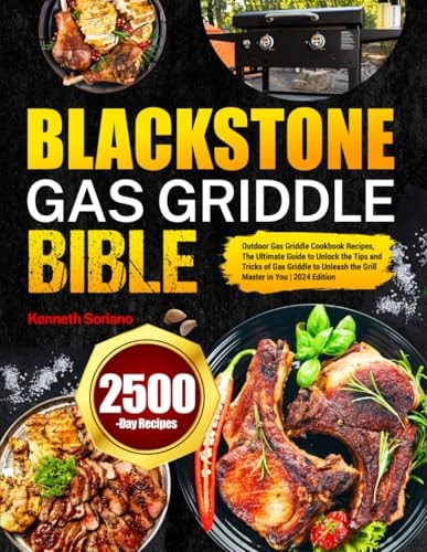 Blackstone Gas Griddle Bible: Outdoor Gas Griddle Cookbook Recipes, The Ultimate Guide to Unlock the Tips and Tricks of Gas Griddle to Unleash the Grill Master in You