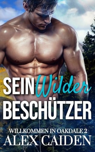 Sein wilder Beschützer: ein MM Instalove Kurzroman (Willkommen in Oakdale 2) (German Edition)