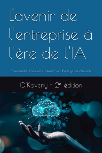 L'avenir de l'entreprise à l'ère de l'IA - Comprendre, s'adapter et réussir avec l'intelligence artificielle