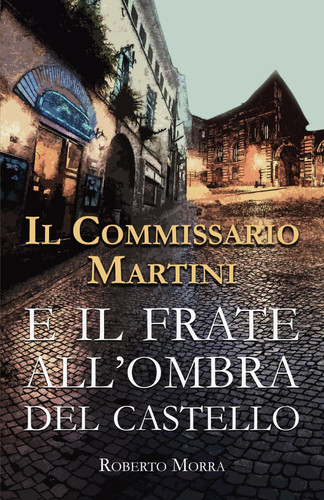 Il Commissario Martini: E il frate all’ombra del castello (Italian Edition)