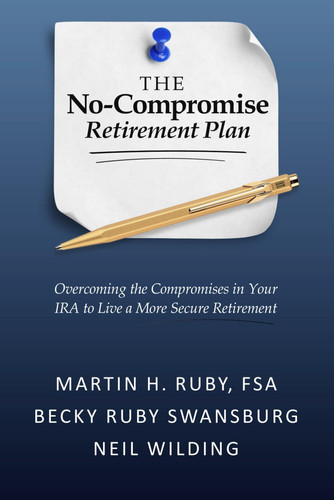 The No-Compromise Retirement Plan - Overcoming the Compromises in Your IRA to Live a More Secure Retirement